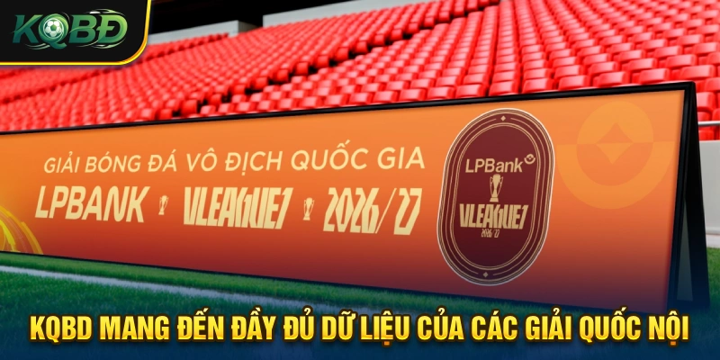 KQBD 365 - Lịch Thi Đấu & Kết Quả Bóng Đá Trực Tuyến Hôm Nay 18 Quy tụ đầy đủ những giải đấu quốc nội